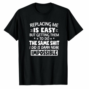 Replacing Me Is Easy Work Sarcasm Graphic Tee, Hilarious Office Job Humor Quote Shirt for Men Women Coworkers Employees, Short Sleeve Printed T-Shirt