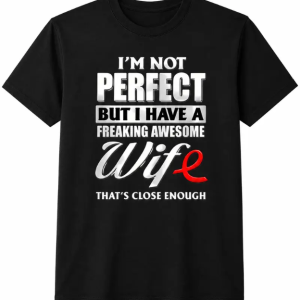 I'm Not Perfect But I Have A Freaking Awesome Wife Funny Graphic Tee, Humorous Married Life Slogan Shirt for Husband, Casual Daily Wear Outfit, Short Sleeve Printed T-Shirt, Gift Idea for Him, Valentine’s Day, Anniversary, Birthday Gift for Husband from Wife, Fun Couple Apparel for Men